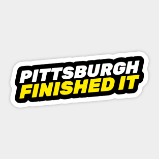 Pittsburgh Finished It Sticker